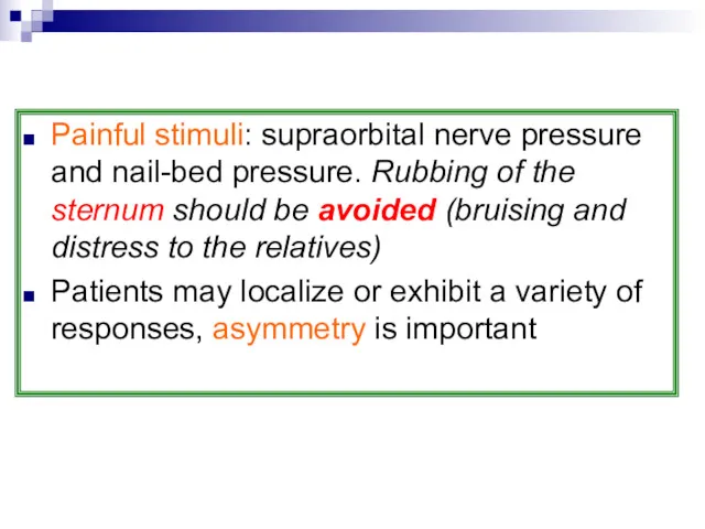 Painful stimuli: supraorbital nerve pressure and nail-bed pressure. Rubbing of the sternum should