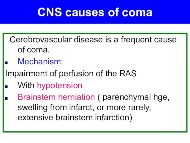 Cerebrovascular disease is a frequent cause of coma. Mechanism: Impairment of perfusion of