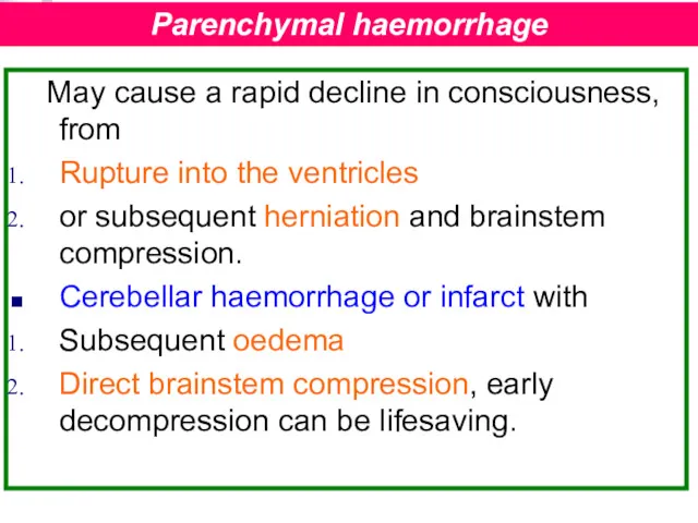 May cause a rapid decline in consciousness, from Rupture into the ventricles or