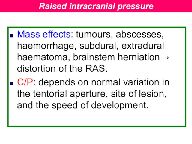 Mass effects: tumours, abscesses, haemorrhage, subdural, extradural haematoma, brainstem herniation→ distortion of the