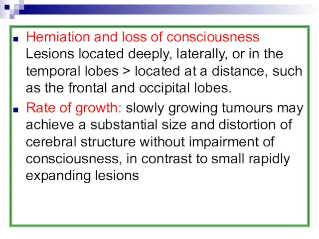 Herniation and loss of consciousness Lesions located deeply, laterally, or in the temporal