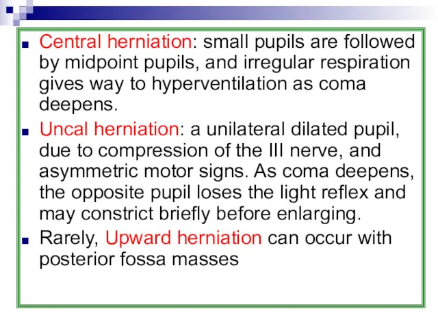 Central herniation: small pupils are followed by midpoint pupils, and irregular respiration gives