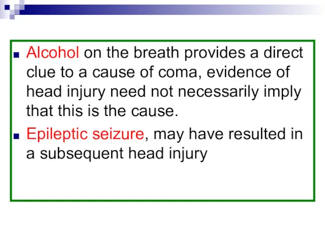 Alcohol on the breath provides a direct clue to a cause of coma,