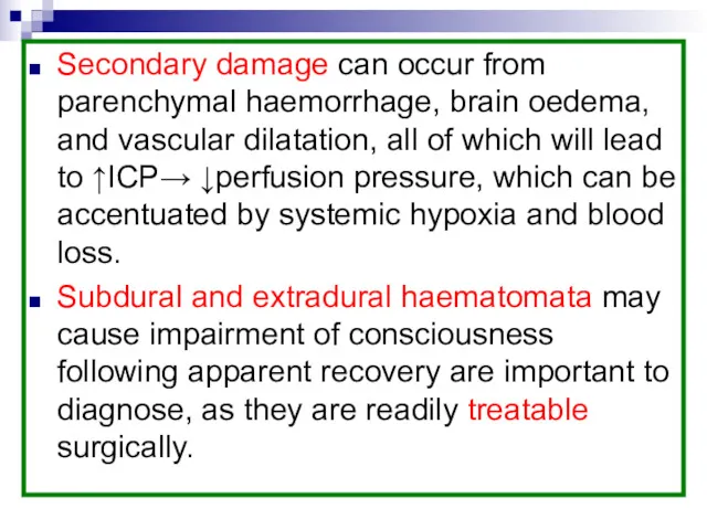 Secondary damage can occur from parenchymal haemorrhage, brain oedema, and vascular dilatation, all