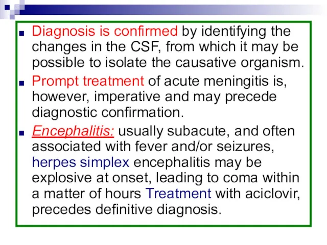 Diagnosis is confirmed by identifying the changes in the CSF, from which it