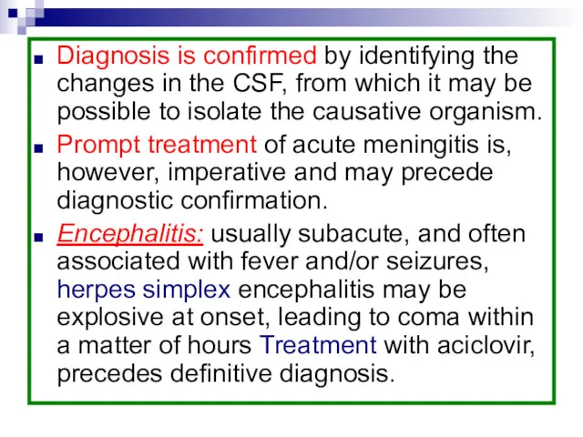 Diagnosis is confirmed by identifying the changes in the CSF,