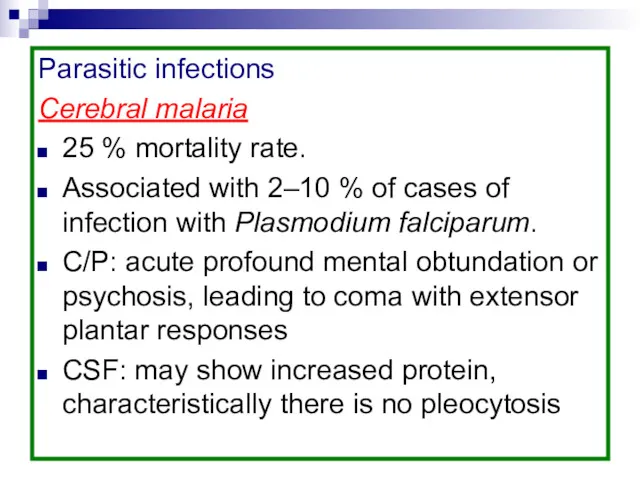 Parasitic infections Cerebral malaria 25 % mortality rate. Associated with 2–10 % of