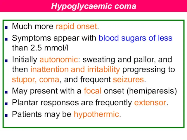 Much more rapid onset. Symptoms appear with blood sugars of