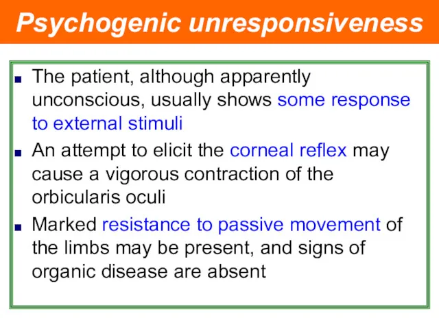 Psychogenic unresponsiveness The patient, although apparently unconscious, usually shows some response to external