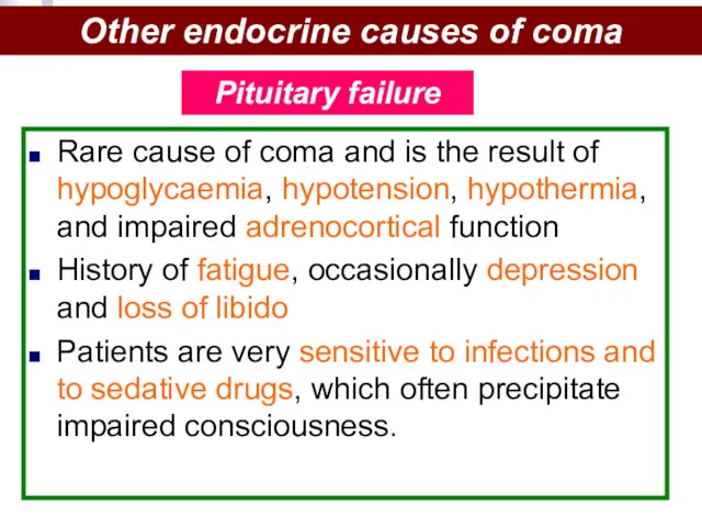 Rare cause of coma and is the result of hypoglycaemia, hypotension, hypothermia, and