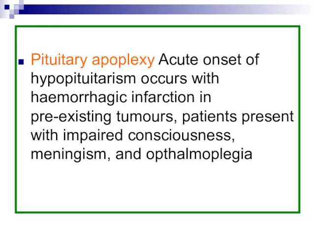 Pituitary apoplexy Acute onset of hypopituitarism occurs with haemorrhagic infarction