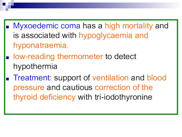 Myxoedemic coma has a high mortality and is associated with hypoglycaemia and hyponatraemia.