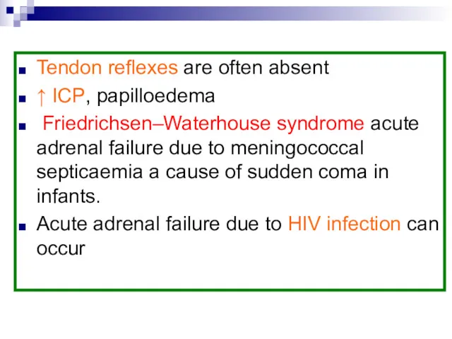 Tendon reflexes are often absent ↑ ICP, papilloedema Friedrichsen–Waterhouse syndrome acute adrenal failure