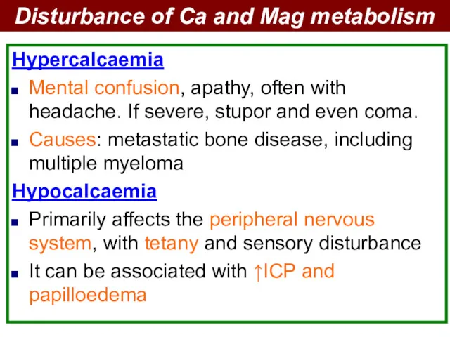 Hypercalcaemia Mental confusion, apathy, often with headache. If severe, stupor and even coma.
