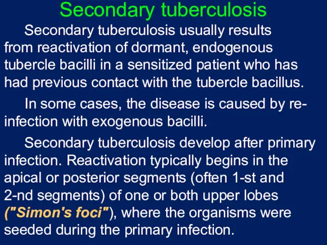 Secondary tuberculosis Secondary tuberculosis usually results from reactivation of dormant, endogenous tubercle bacilli