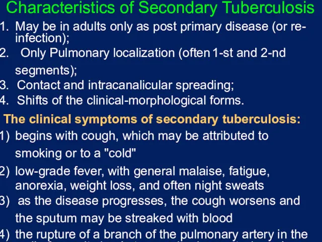 Characteristics of Secondary Tuberculosis May be in adults only as post primary disease