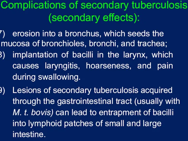 Complications of secondary tuberculosis (secondary effects): erosion into a bronchus, which seeds the