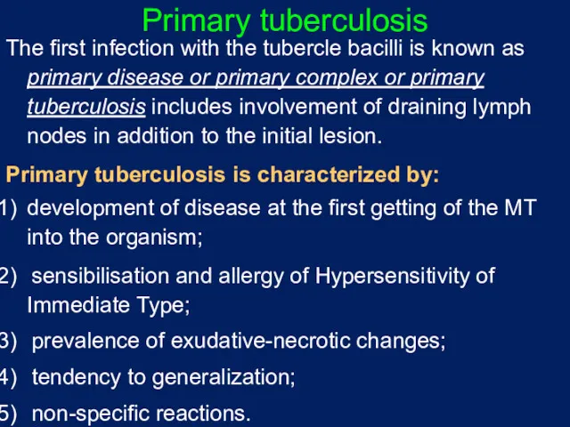 Primary tuberculosis The first infection with the tubercle bacilli is known as primary
