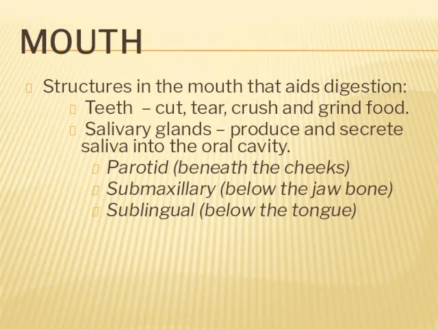 MOUTH Structures in the mouth that aids digestion: Teeth – cut, tear, crush