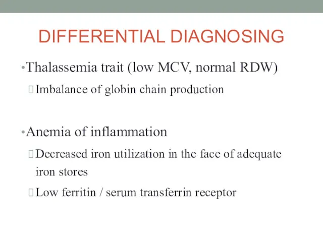 DIFFERENTIAL DIAGNOSING Thalassemia trait (low MCV, normal RDW) Imbalance of