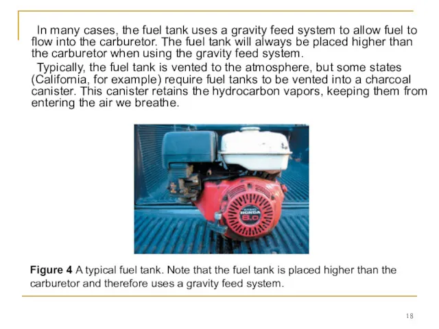 In many cases, the fuel tank uses a gravity feed