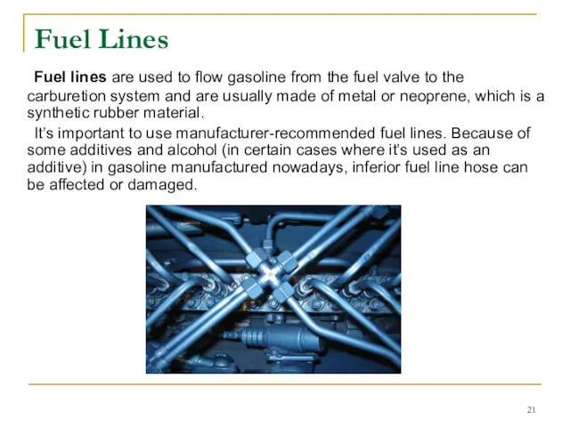 Fuel Lines Fuel lines are used to flow gasoline from