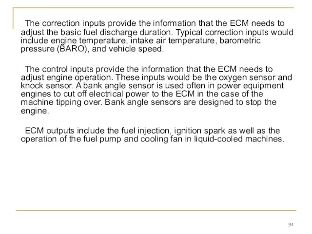 The correction inputs provide the information that the ECM needs