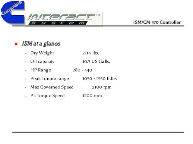 ISM at a glance Dry Weight 2114 lbs. Oil capacity 10.3 US Galls.
