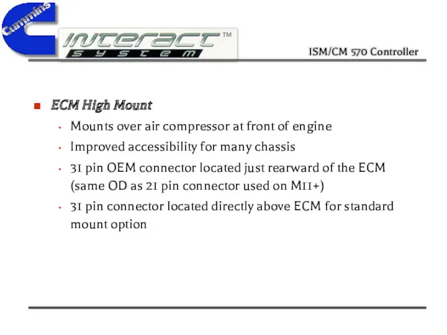ECM High Mount Mounts over air compressor at front of engine Improved accessibility