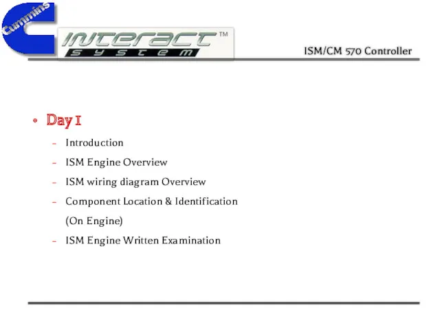 Day 1 Introduction ISM Engine Overview ISM wiring diagram Overview Component Location &