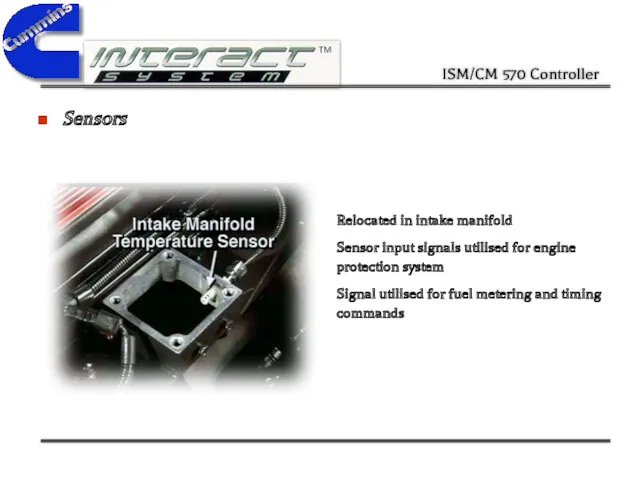 Sensors Relocated in intake manifold Sensor input signals utilised for