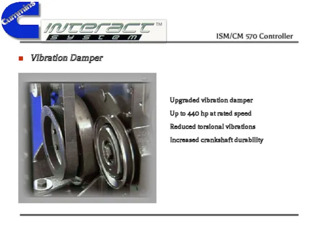Vibration Damper Upgraded vibration damper Up to 440 hp at rated speed Reduced