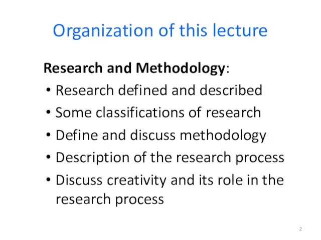 Organization of this lecture Research and Methodology: Research defined and described Some classifications