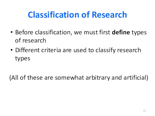 Classification of Research Before classification, we must first define types of research Different