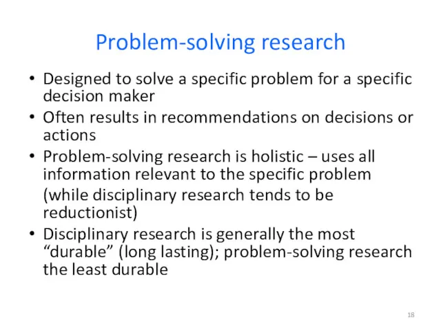 Problem-solving research Designed to solve a specific problem for a specific decision maker
