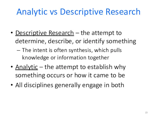 Analytic vs Descriptive Research Descriptive Research – the attempt to determine, describe, or