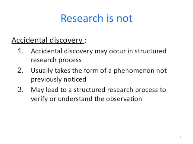 Research is not Accidental discovery : Accidental discovery may occur in structured research