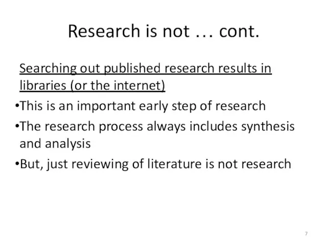 Research is not … cont. Searching out published research results in libraries (or