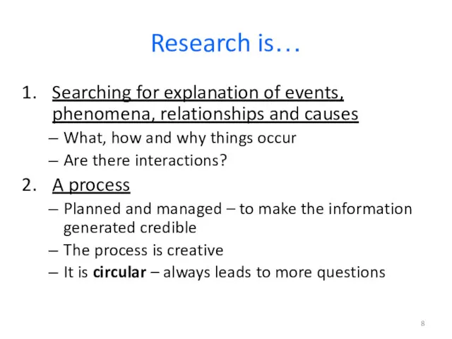 Research is… Searching for explanation of events, phenomena, relationships and causes What, how