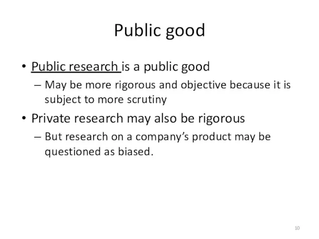 Public good Public research is a public good May be more rigorous and