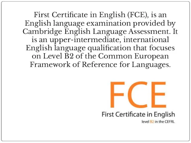 First Certificate in English (FCE), is an English language examination