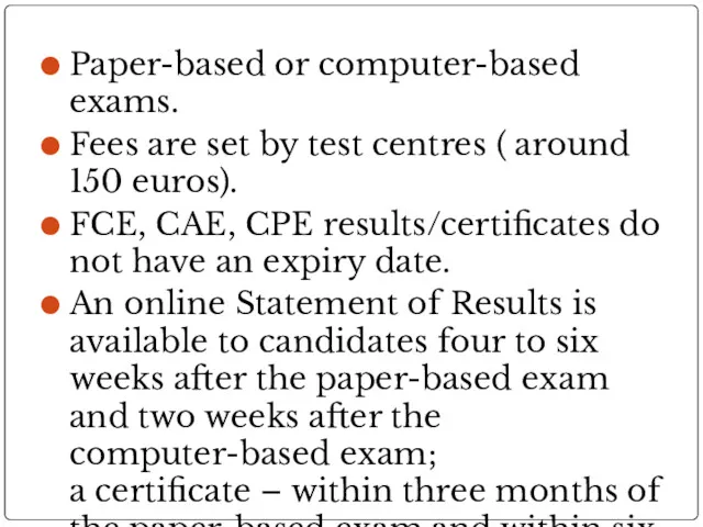 Paper-based or computer-based exams. Fees are set by test centres