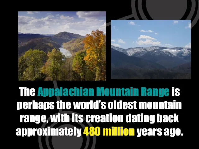 The Appalachian Mountain Range is perhaps the world’s oldest mountain