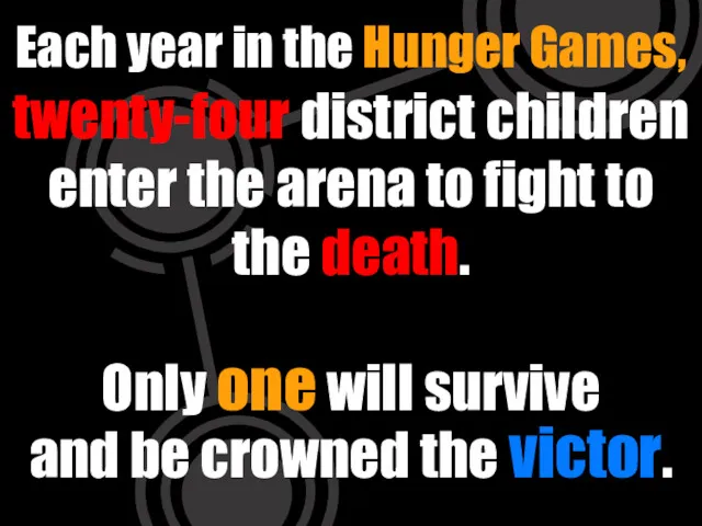 Each year in the Hunger Games, twenty-four district children enter