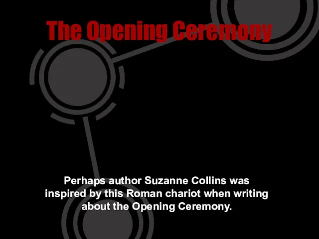 The Opening Ceremony Perhaps author Suzanne Collins was inspired by