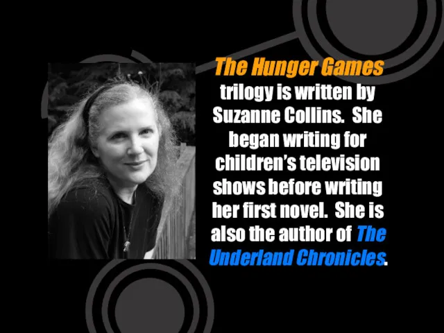 The Hunger Games trilogy is written by Suzanne Collins. She