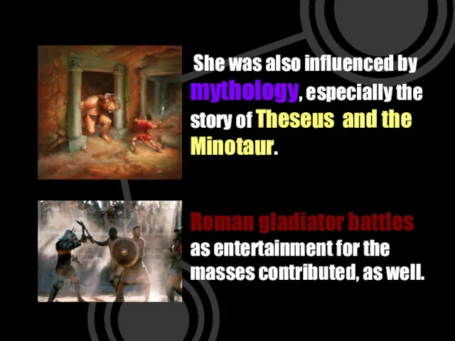 She was also influenced by mythology, especially the story of