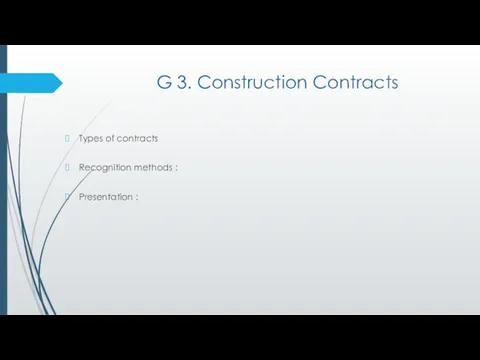 G 3. Construction Contracts Types of contracts Recognition methods : Presentation :
