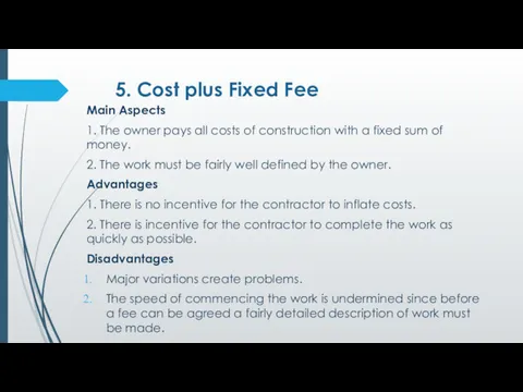 5. Cost plus Fixed Fee Main Aspects 1. The owner pays all costs
