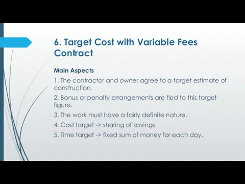 6. Target Cost with Variable Fees Contract Main Aspects 1. The contractor and